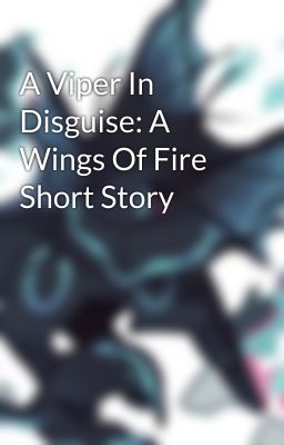 A Viper In Disguise: A Wings Of Fire Short Story