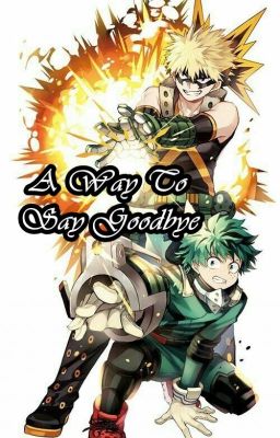 ✔️A way to say goodbye. ✔️[Bakugo x Reader x Midoriya] ✔️(HUN)✔️Befejezett✔️