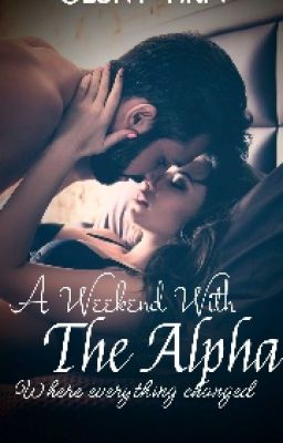 A Weekend With The Alpha*