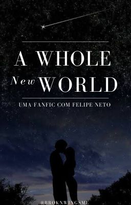 A Whole New World - Uma FanFic com Felipe Neto