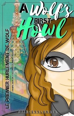 A Wolf's First Howl {A Miraculous Ladybug Fanfiction}