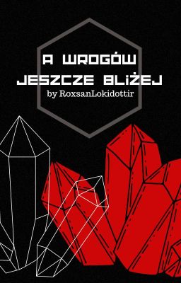 A wrogów jeszcze bliżej