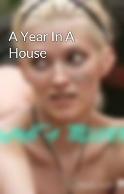 A Year In A House