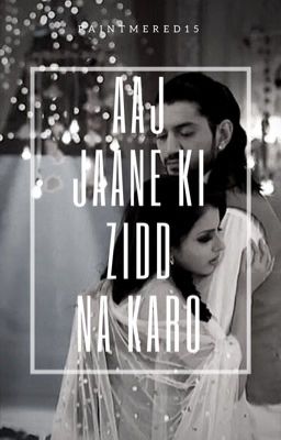 Aaj jaane ki zidd na karo~RiKara fanfic [COMPLETED ✔️]