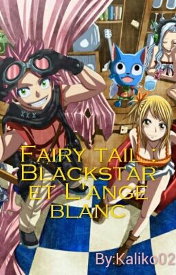 [Abandonnée]Fairy tail: Blackstar et L'ange blanc