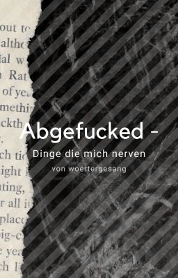 Abgefucked - Dinge die mich nerven