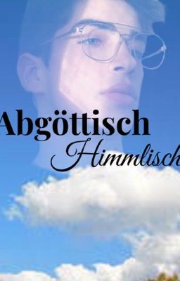 Abgöttisch Himmlisch