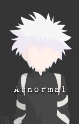 Abnormal | Killua x Abused!Reader | Hunter X Hunter (SLOW UPDATES)