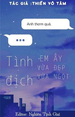 [ABO|EDIT] Tình địch em ấy vừa đẹp vừa ngọt - Thiển Vô Tâm