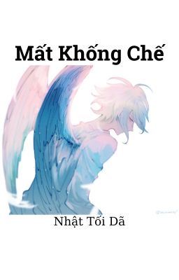 [ABO] Mất Khống Chế - Nhật Tối Dã