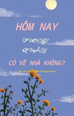 [ABO/Nữ A Nam O] Hôm Nay Tướng Quân Có Về Nhà Không? 