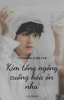 [ABO | VKOOK] KIM TỔNG NGÔNG CUỒNG HÓA ÔN NHU