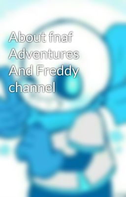 About fnaf Adventures And Freddy channel