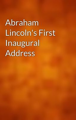 Abraham Lincoln's First Inaugural Address