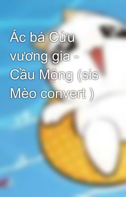 Ác bá Cửu vương gia - Cầu Mộng (sis Mèo convert )