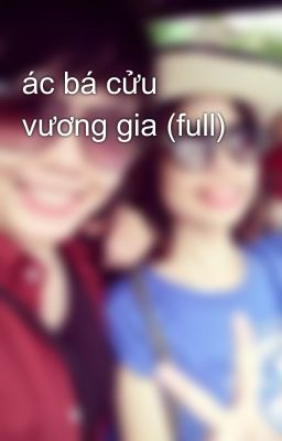 ác bá cửu vương gia (full)