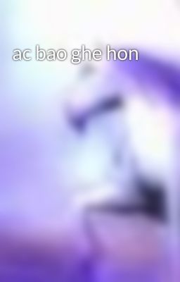 ac bao ghe hon