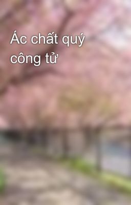 Ác chất quý công tử