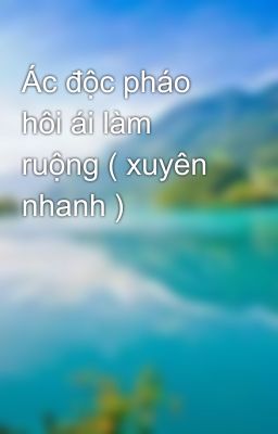 Ác độc pháo hôi ái làm ruộng ( xuyên nhanh )  