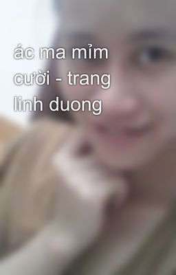 ác ma mỉm cười - trang linh duong