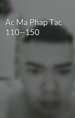 Ac Ma Phap Tac 110--150