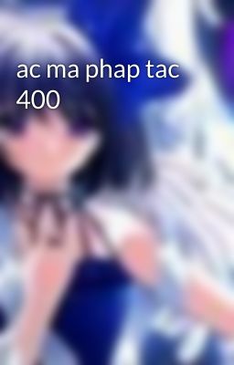 ac ma phap tac 400