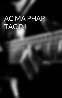 AC MA PHAP TAC P1