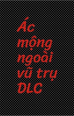 Ác mộng ngoài vũ trụ DLC 1