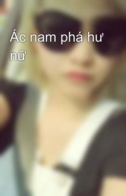 Ác nam phá hư nữ