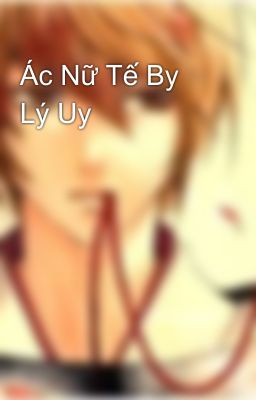 Ác Nữ Tế By Lý Uy