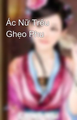 Ác Nữ Trêu Ghẹo Phu