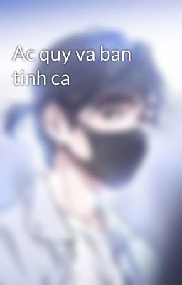 Ac quy va ban tinh ca