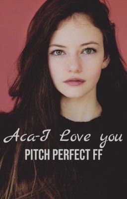 Aca-I Love you || Pitch Perfect FF