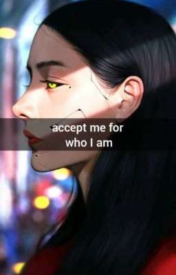 Accept me for who i am (COMPLETED) 