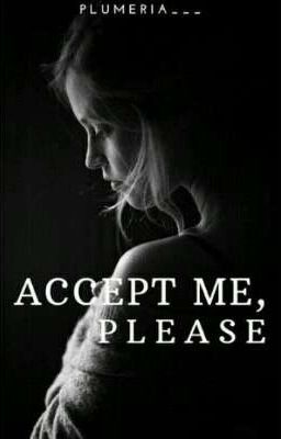 ACCEPT ME, PLEASE   |PluMeria___