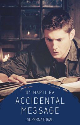 Accidental Message || Dean Winchester [ZAWIESZONE]