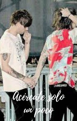 Acércate solo un poco ( Larry Stylinson)