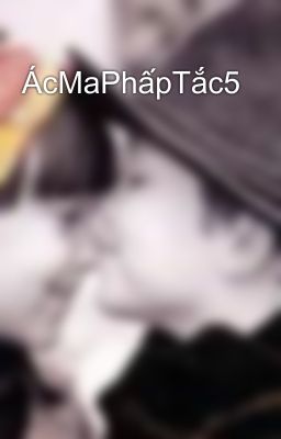 ÁcMaPhấpTắc5