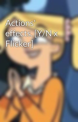 Actions' effects. [Y/N x Flicker]