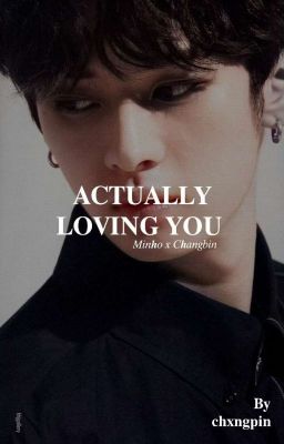 Actually loving you | minbin