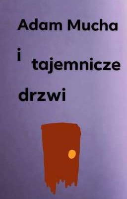 Adam Mucha i tajemnicze drzwi.