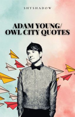 Adam Young/Owl City Quotes