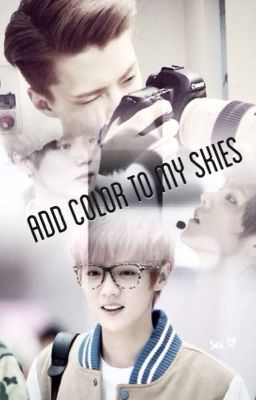 Add Color to My Skies (Hunhan fanfic)