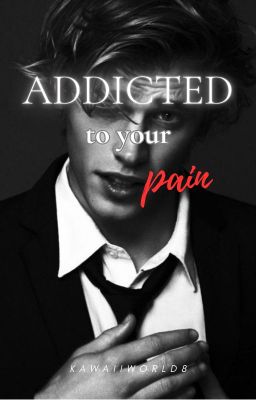 Addicted to your pain (+18)