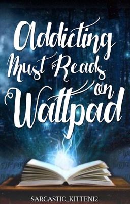 Addicting Must Reads On  Wattpad