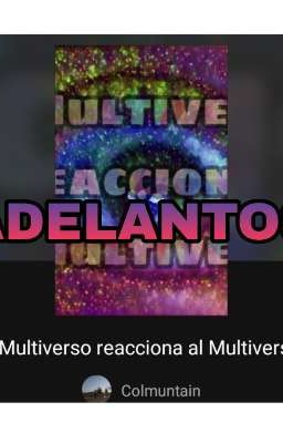 ADELANTOS DEL MULTIVERSO REACCIONA AL MULTIVERSO 