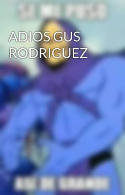 ADIOS GUS RODRIGUEZ