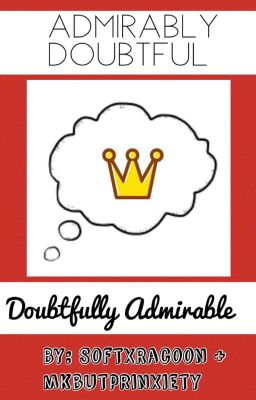 Admirably Doubtful, Doubtfully Admirable (Prinxiety)