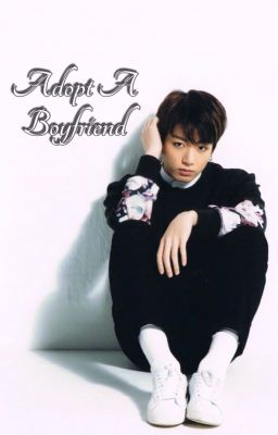 Adopt a Boyfriend - A BTS FANFICTION