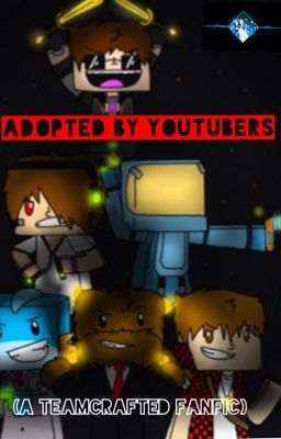 Adopted by YouTubers (A Minecraft Youtuber and Team Crafted Fan Fic) [Watty's 2014]